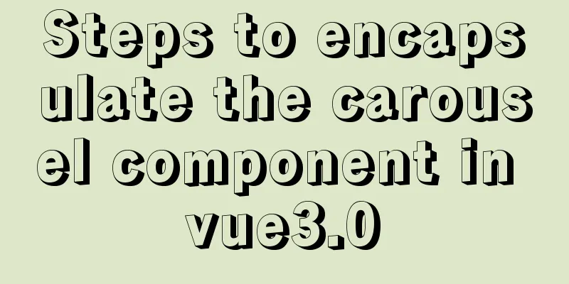 Steps to encapsulate the carousel component in vue3.0