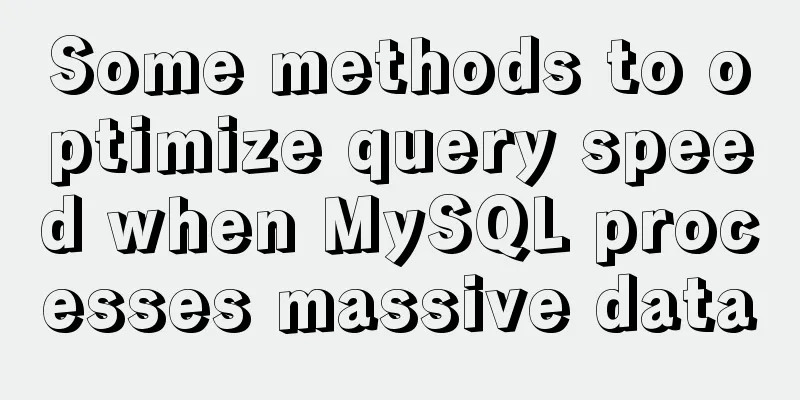 Some methods to optimize query speed when MySQL processes massive data