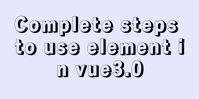 Complete steps to use element in vue3.0