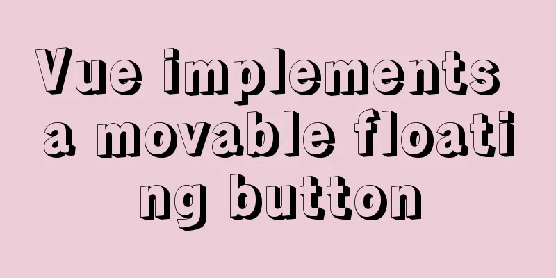 Vue implements a movable floating button