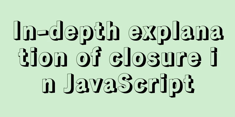 In-depth explanation of closure in JavaScript