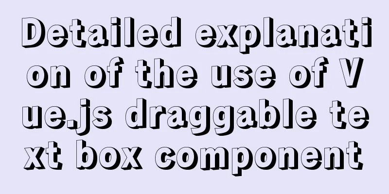 Detailed explanation of the use of Vue.js draggable text box component