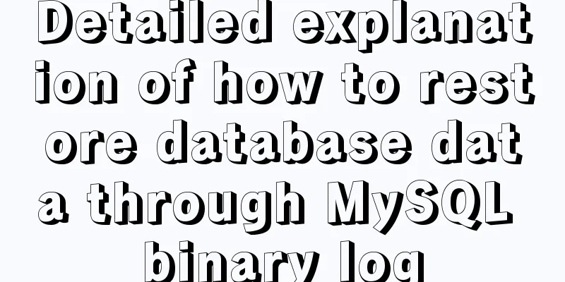 Detailed explanation of how to restore database data through MySQL binary log