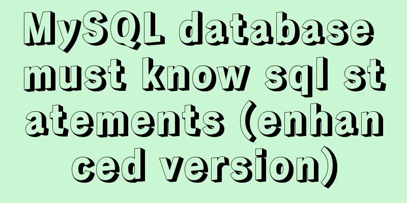 MySQL database must know sql statements (enhanced version)
