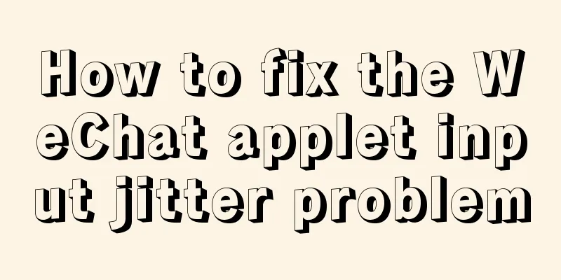 How to fix the WeChat applet input jitter problem