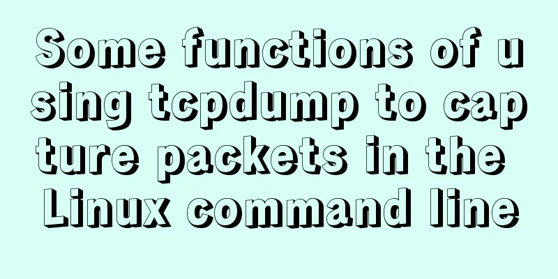 Some functions of using tcpdump to capture packets in the Linux command line