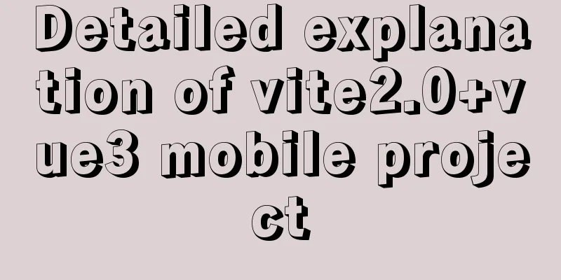 Detailed explanation of vite2.0+vue3 mobile project