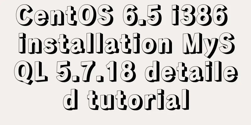 CentOS 6.5 i386 installation MySQL 5.7.18 detailed tutorial