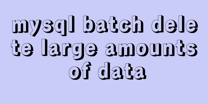 mysql batch delete large amounts of data