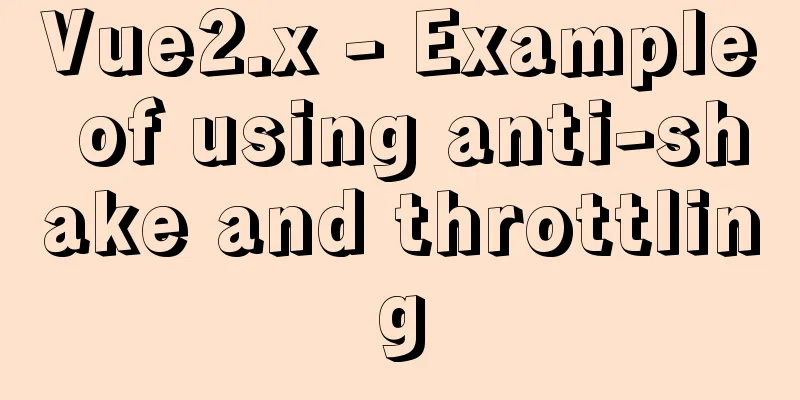 Vue2.x - Example of using anti-shake and throttling