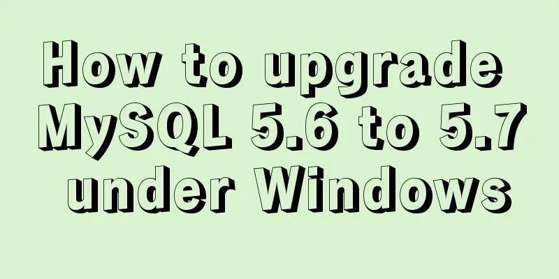 How to upgrade MySQL 5.6 to 5.7 under Windows
