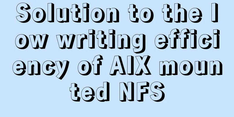 Solution to the low writing efficiency of AIX mounted NFS