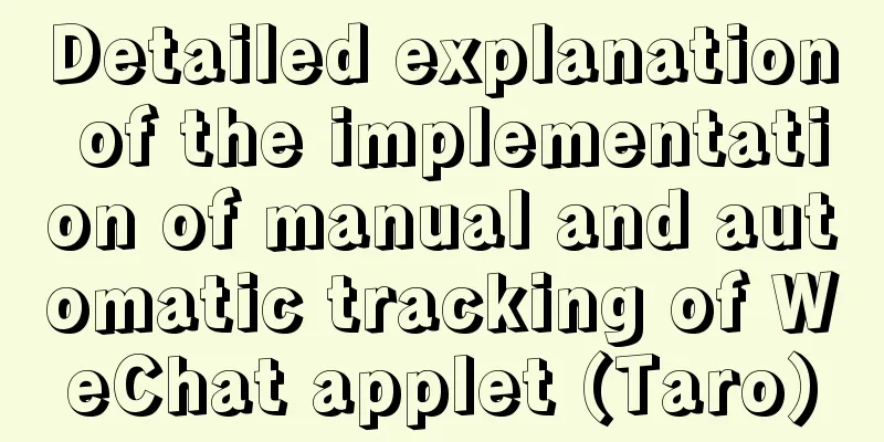 Detailed explanation of the implementation of manual and automatic tracking of WeChat applet (Taro)