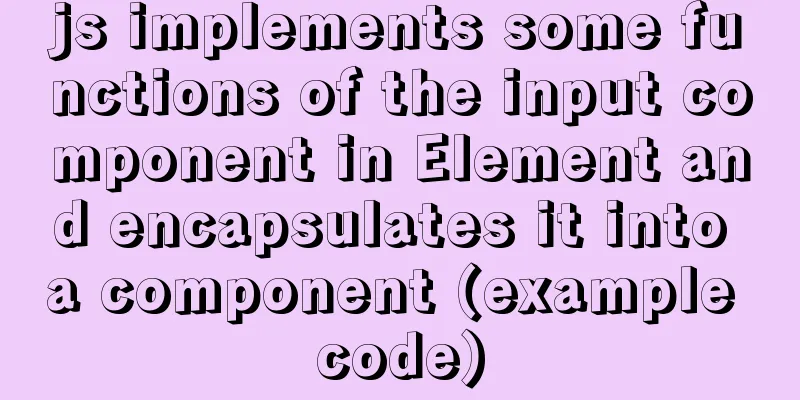 js implements some functions of the input component in Element and encapsulates it into a component (example code)