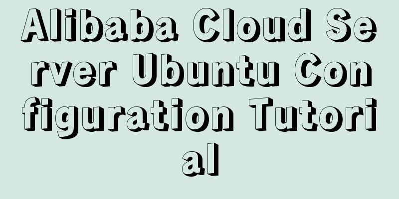 Alibaba Cloud Server Ubuntu Configuration Tutorial