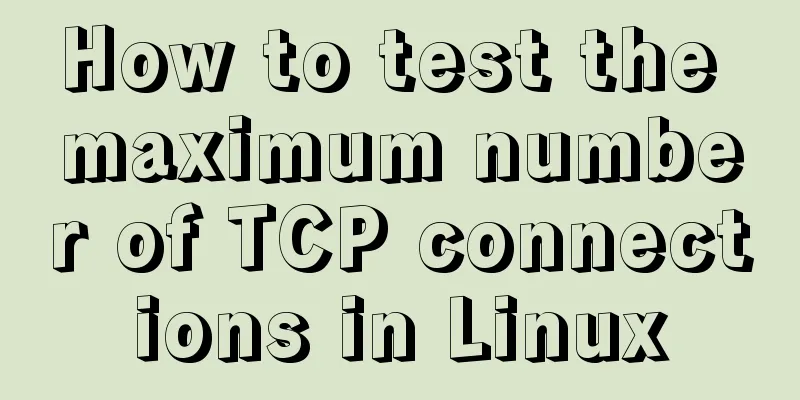How to test the maximum number of TCP connections in Linux