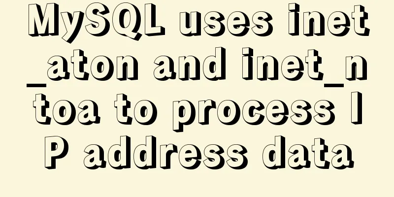 MySQL uses inet_aton and inet_ntoa to process IP address data