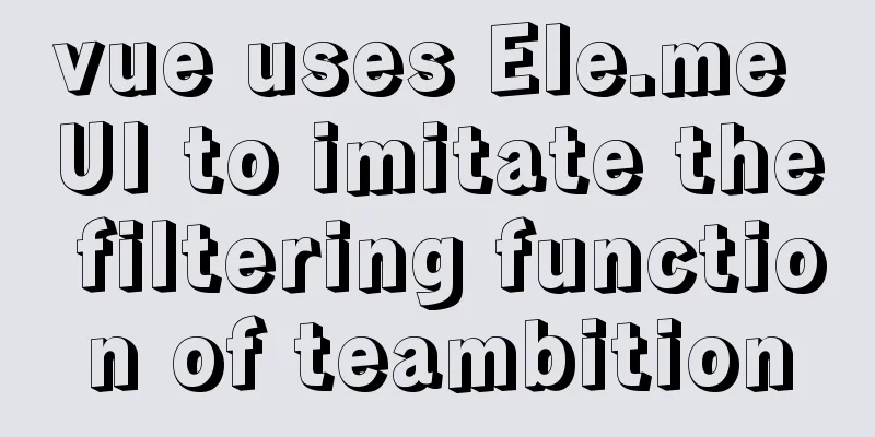 vue uses Ele.me UI to imitate the filtering function of teambition