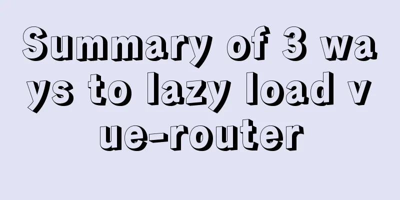 Summary of 3 ways to lazy load vue-router