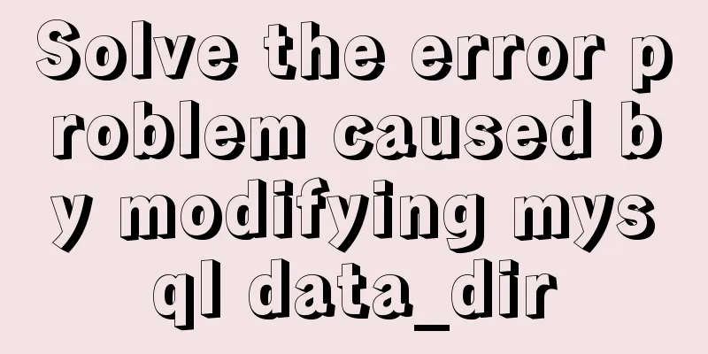 Solve the error problem caused by modifying mysql data_dir