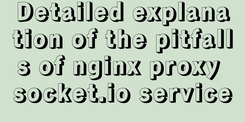 Detailed explanation of the pitfalls of nginx proxy socket.io service