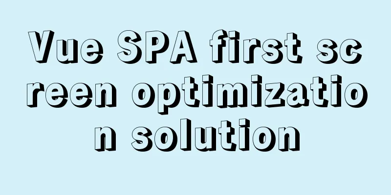 Vue SPA first screen optimization solution