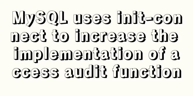 MySQL uses init-connect to increase the implementation of access audit function