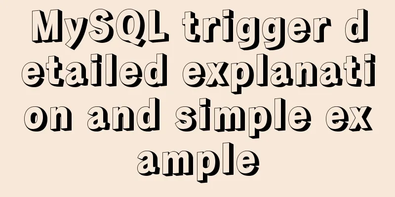 MySQL trigger detailed explanation and simple example
