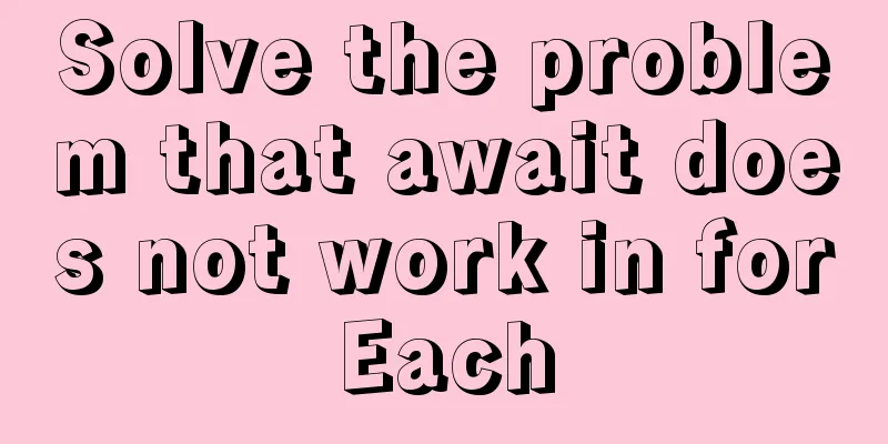 Solve the problem that await does not work in forEach