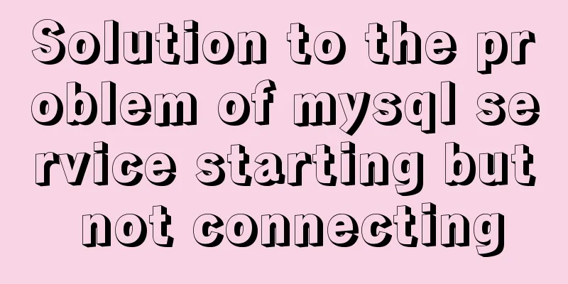 Solution to the problem of mysql service starting but not connecting