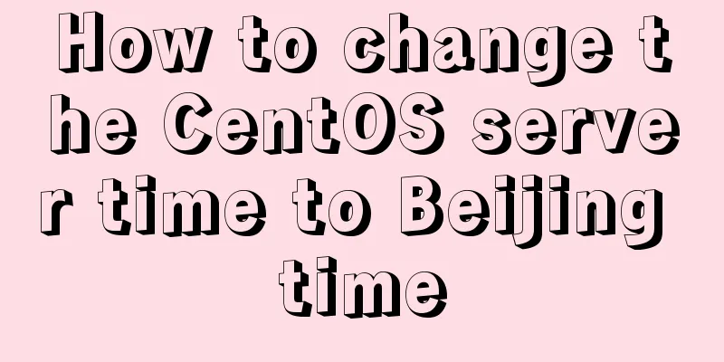 How to change the CentOS server time to Beijing time