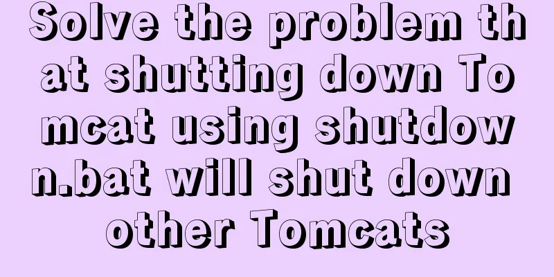 Solve the problem that shutting down Tomcat using shutdown.bat will shut down other Tomcats