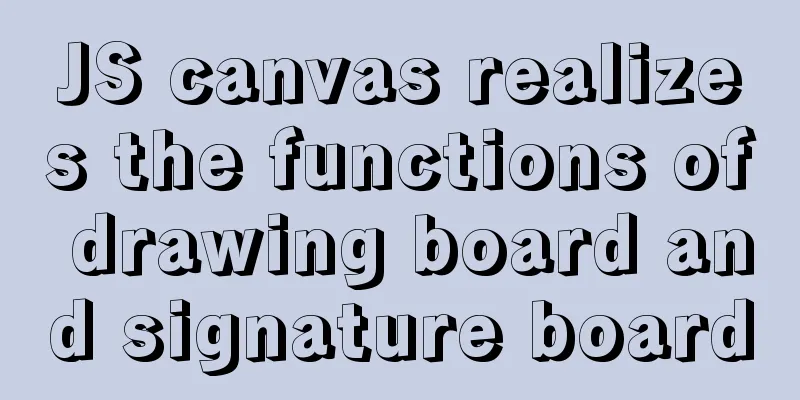 JS canvas realizes the functions of drawing board and signature board