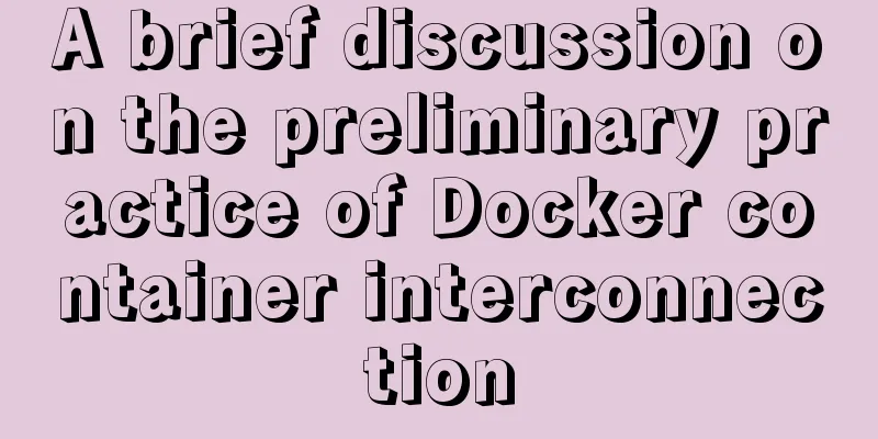 A brief discussion on the preliminary practice of Docker container interconnection
