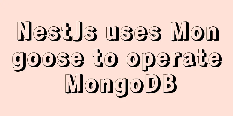 NestJs uses Mongoose to operate MongoDB