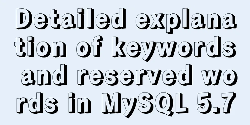 Detailed explanation of keywords and reserved words in MySQL 5.7