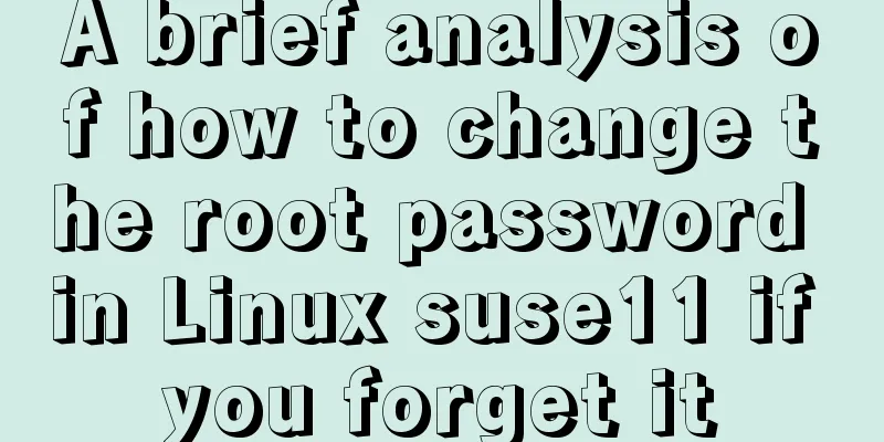 A brief analysis of how to change the root password in Linux suse11 if you forget it