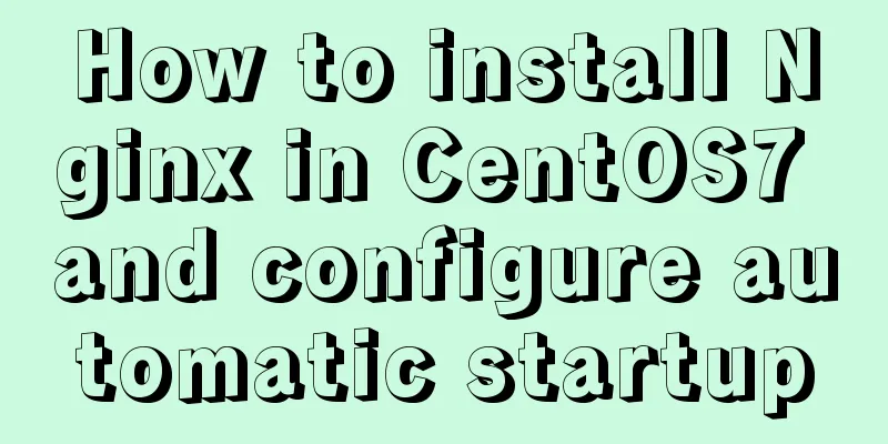 How to install Nginx in CentOS7 and configure automatic startup