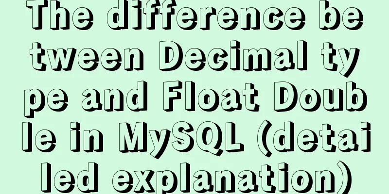 The difference between Decimal type and Float Double in MySQL (detailed explanation)