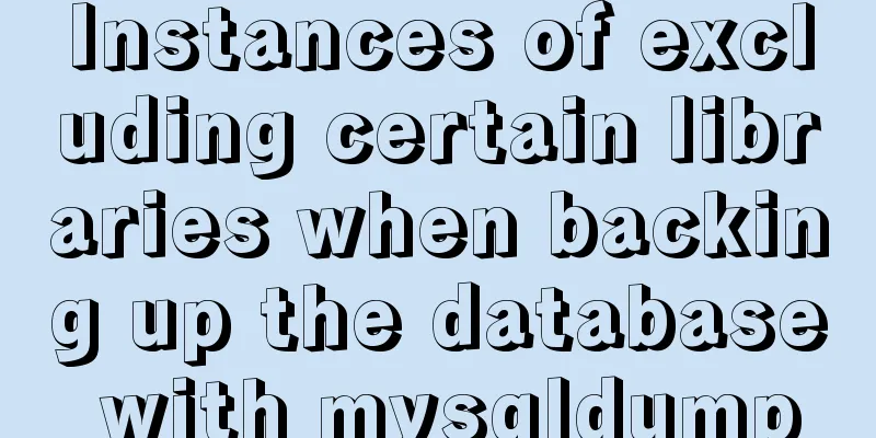 Instances of excluding certain libraries when backing up the database with mysqldump