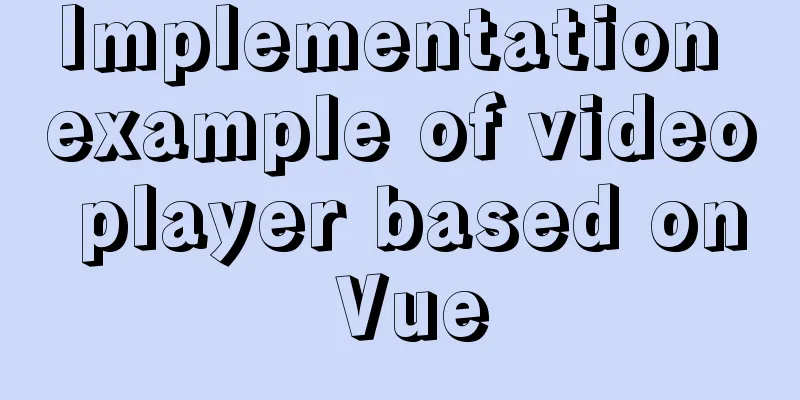 Implementation example of video player based on Vue