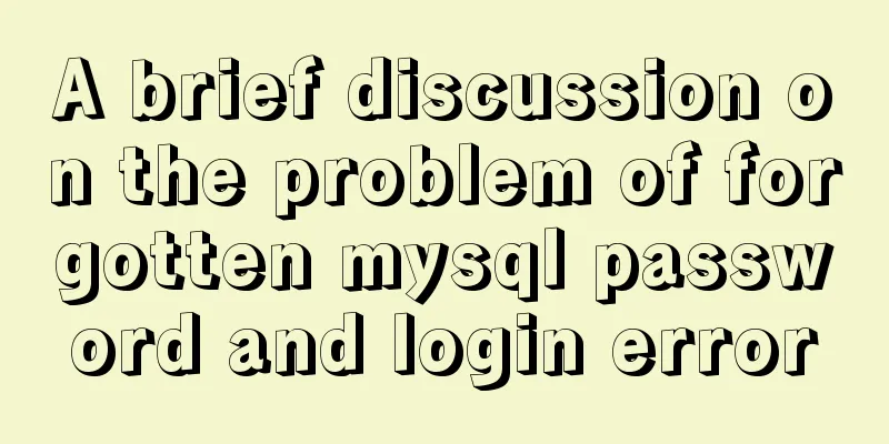 A brief discussion on the problem of forgotten mysql password and login error