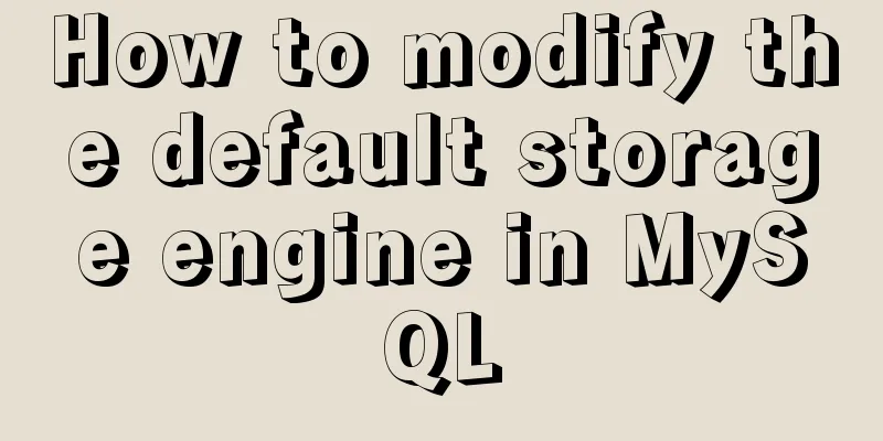 How to modify the default storage engine in MySQL