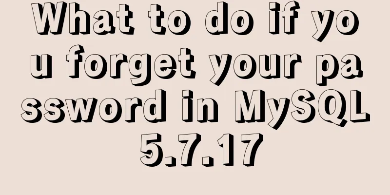 What to do if you forget your password in MySQL 5.7.17