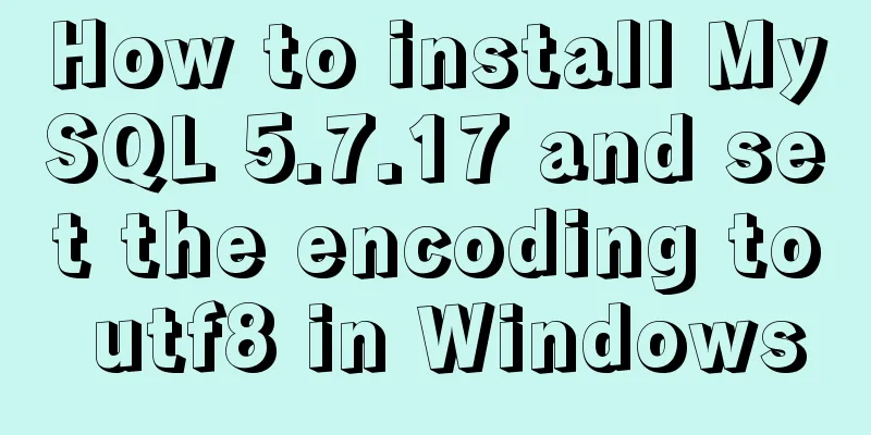 How to install MySQL 5.7.17 and set the encoding to utf8 in Windows