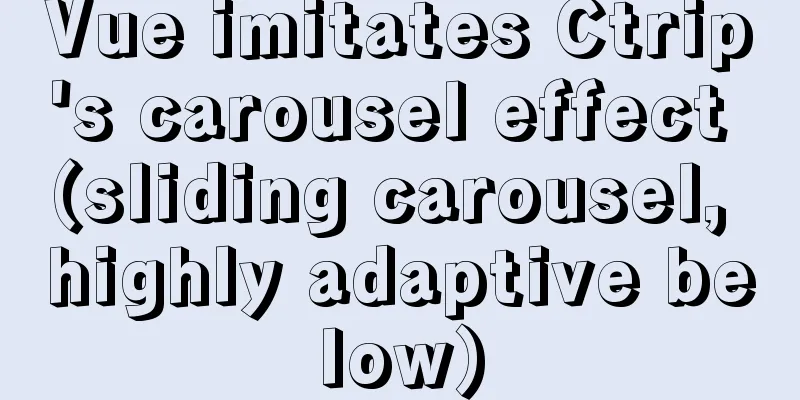 Vue imitates Ctrip's carousel effect (sliding carousel, highly adaptive below)