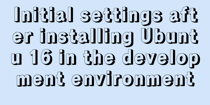 Initial settings after installing Ubuntu 16 in the development environment