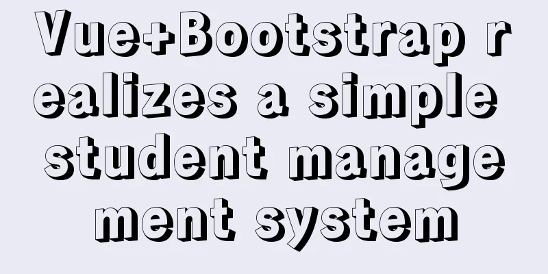 Vue+Bootstrap realizes a simple student management system