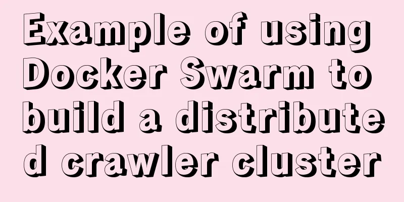 Example of using Docker Swarm to build a distributed crawler cluster