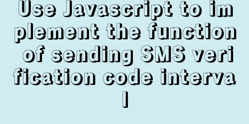 Use Javascript to implement the function of sending SMS verification code interval